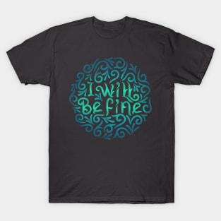 I will be fine2 T-Shirt